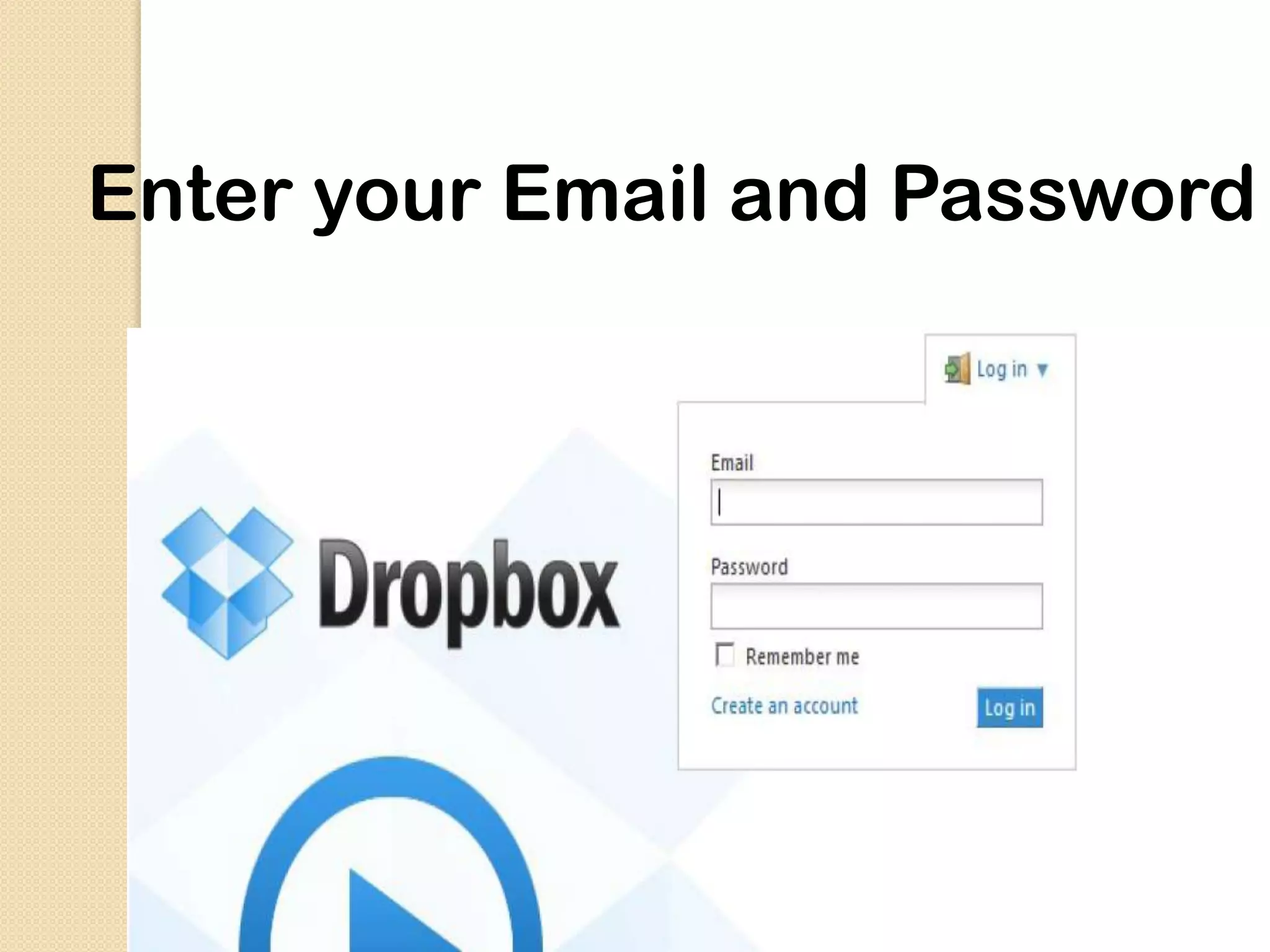 Enter your Email and Password
 