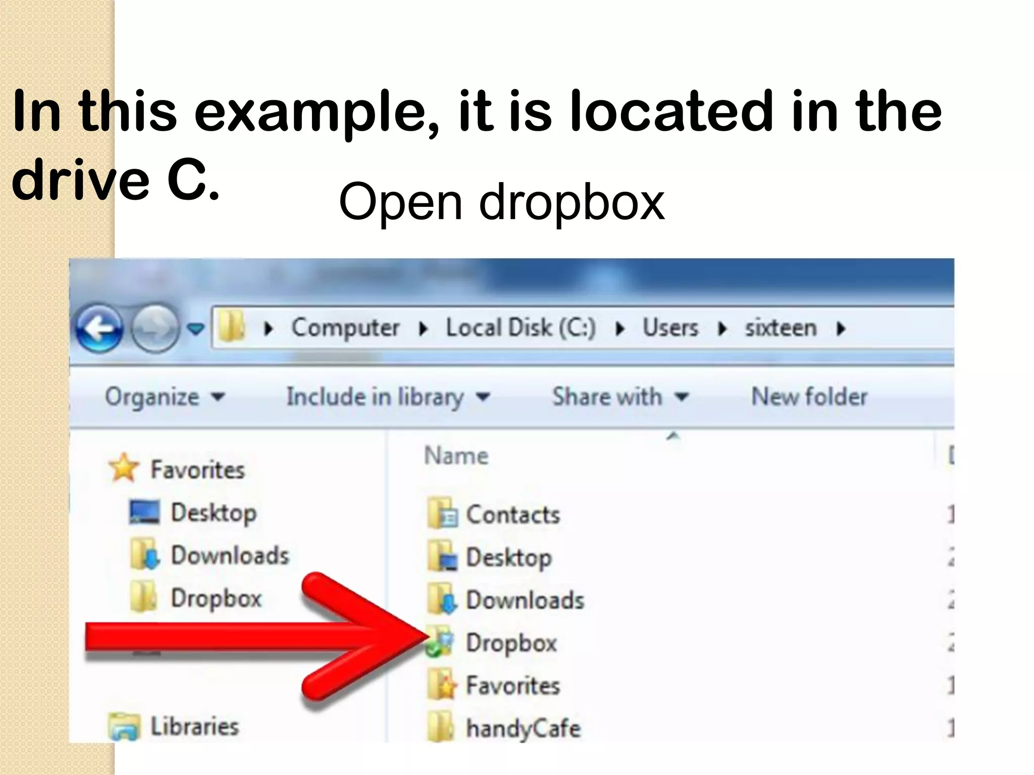 In this example, it is located in the
drive C.    Open dropbox
 