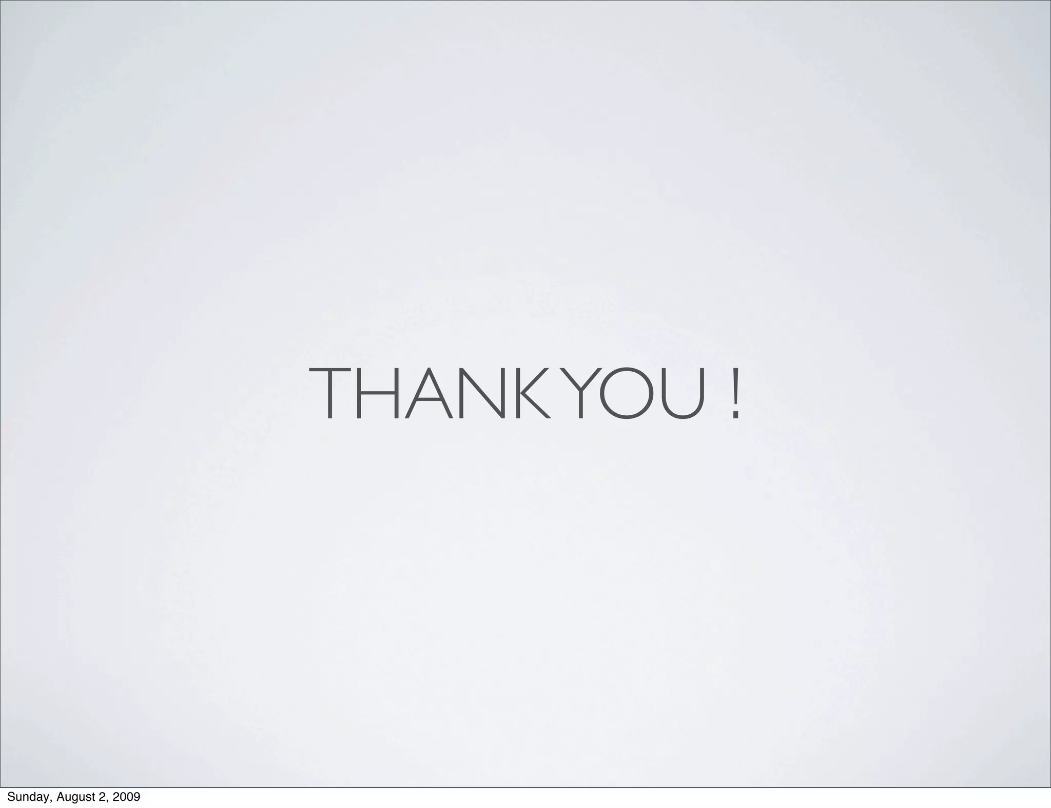 THANK YOU !




Sunday, August 2, 2009
 