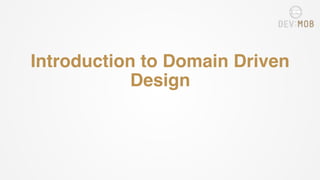  
 
Introduction to Domain Driven
Design
 