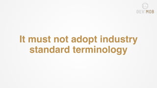It must not adopt industry
standard terminology
 