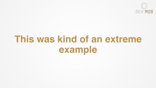 This was kind of an extreme
example
 