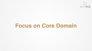 Focus on Core Domain
 