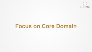 Focus on Core Domain
 