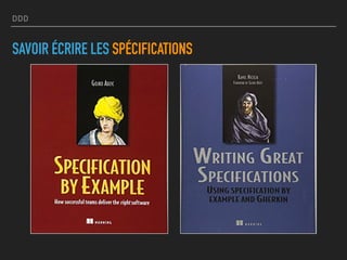 DDD
SAVOIR ÉCRIRE LES SPÉCIFICATIONS
 