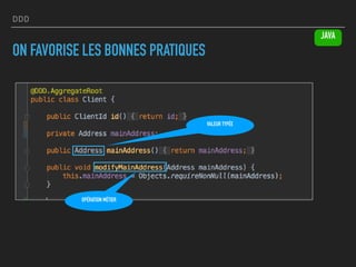 DDD
ON FAVORISE LES BONNES PRATIQUES
VALEUR TYPÉE
OPÉRATION MÉTIER
JAVA
 