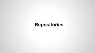 Repositories
 