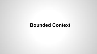Bounded Context
 