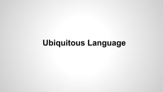 Ubiquitous Language
 