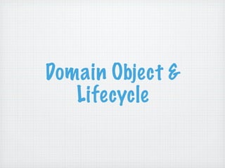 Domain Object &
   Lifecycle
 
