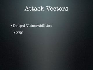 Attack Vectors

• Drupal Vulnerabilities
 • XSS
 