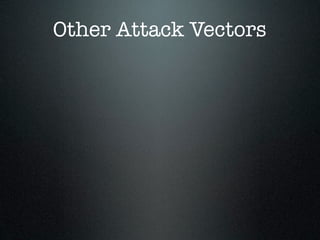 Other Attack Vectors
 