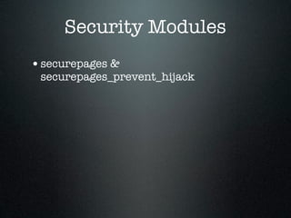 Security Modules
• securepages &
 securepages_prevent_hijack
 
