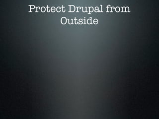Protect Drupal from
      Outside
 