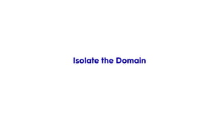 Isolate the Domain
 
