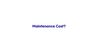 Maintenance Cost?
 