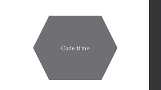 Code time
 