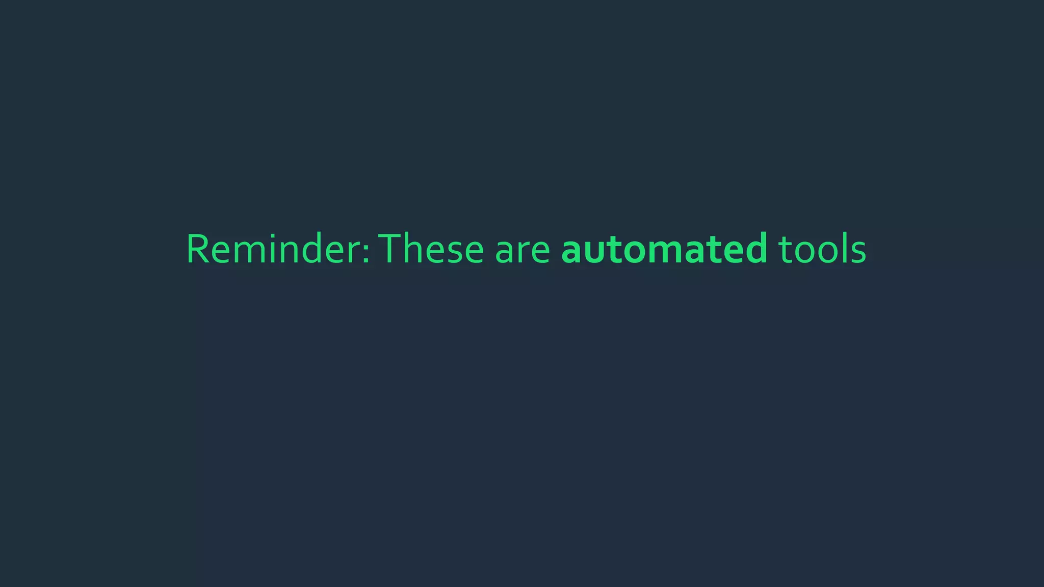 Reminder:These are automated tools
 