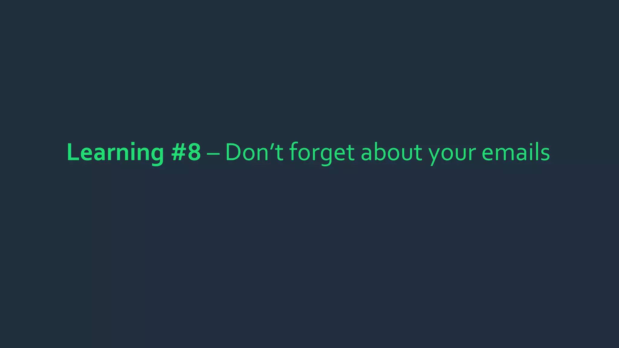 Learning #8 – Don’t forget about your emails
 