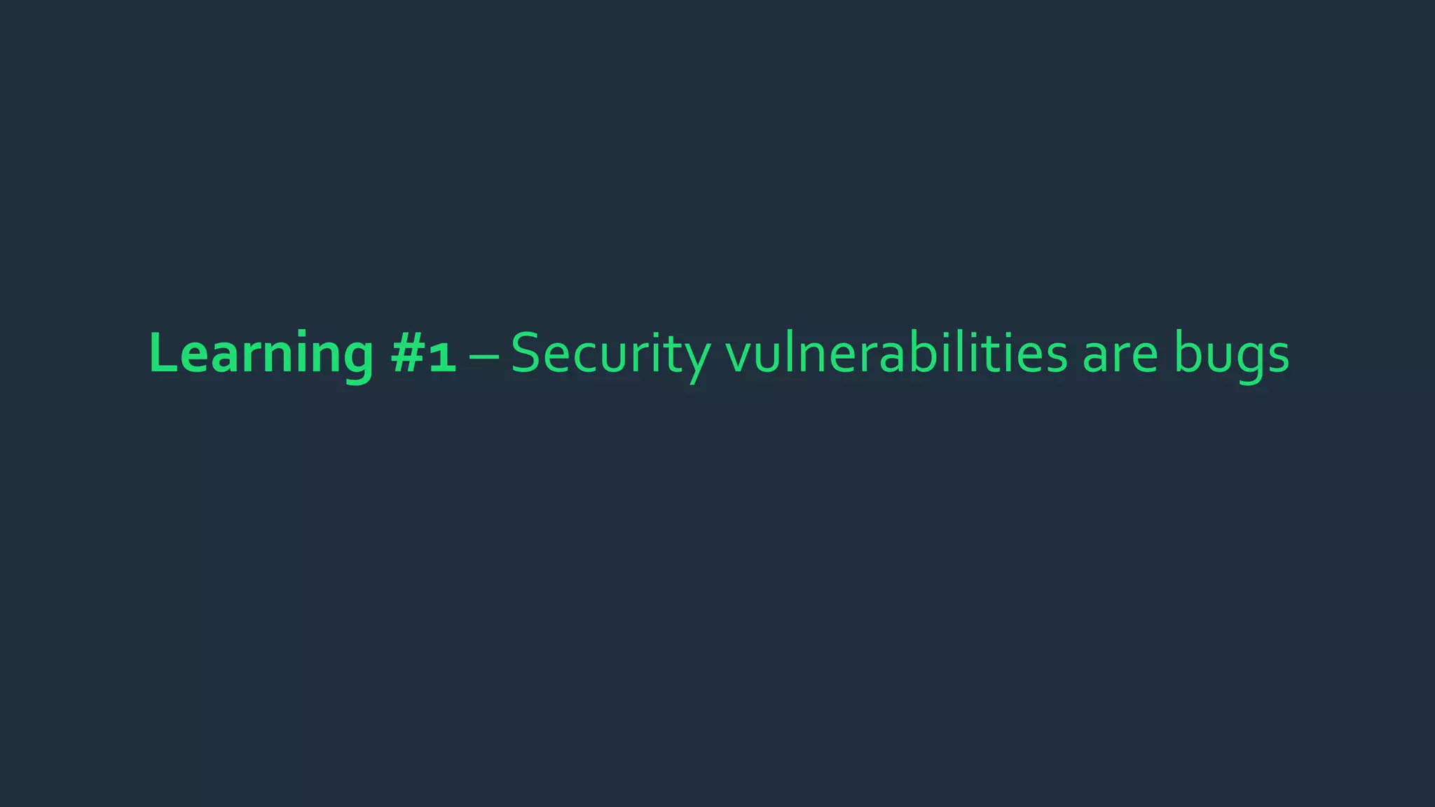 Learning #1 – Security vulnerabilities are bugs
 
