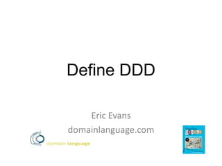 Define DDD Eric Evans domainlanguage.com 