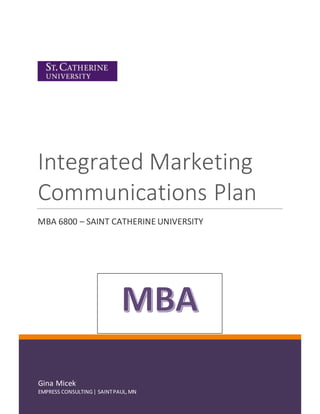 Gina Micek
EMPRESS CONSULTING| SAINTPAUL,MN
Integrated Marketing
Communications Plan
MBA 6800 – SAINT CATHERINE UNIVERSITY
 