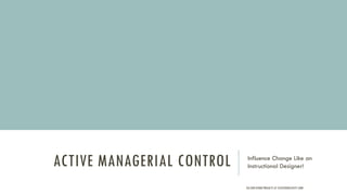ACTIVE MANAGERIAL CONTROL Influence Change Like an
Instructional Designer!
SEE OUR OTHER PROJECTS AT STATEFOODSAFETY.COM!
 