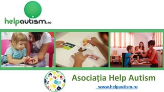 Asociația Help Autism
www.helpautism.ro
 