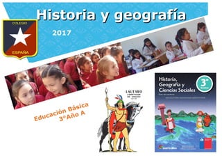 Historia y geografíaHistoria y geografía
2017
Educación Básica
3°Año A
 