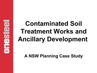 Contaminated Soil
Treatment Works and
Ancillary Development
A NSW Planning Case Study
 