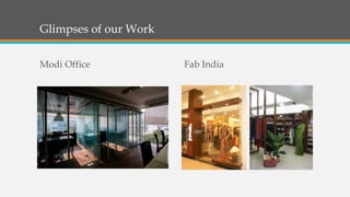 Glimpses of our Work
Modi Office Fab India
 