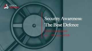 Security Awareness:
The Best Defence
ECNO Conference
03 – 05 June 2018
 