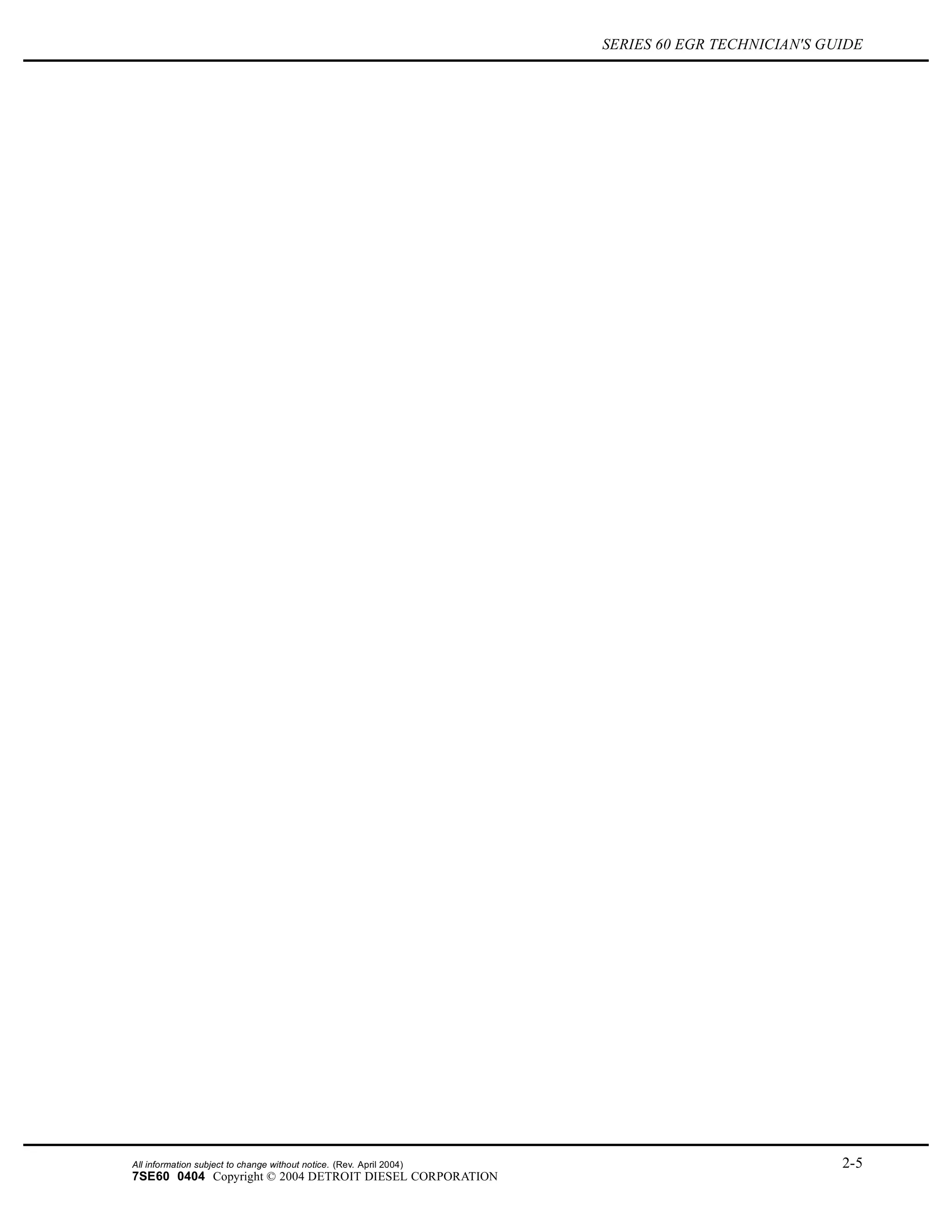 SERIES 60 EGR TECHNICIAN'S GUIDE
All information subject to change without notice. (Rev. April 2004) 2-5
7SE60 0404 Copyright © 2004 DETROIT DIESEL CORPORATION
 