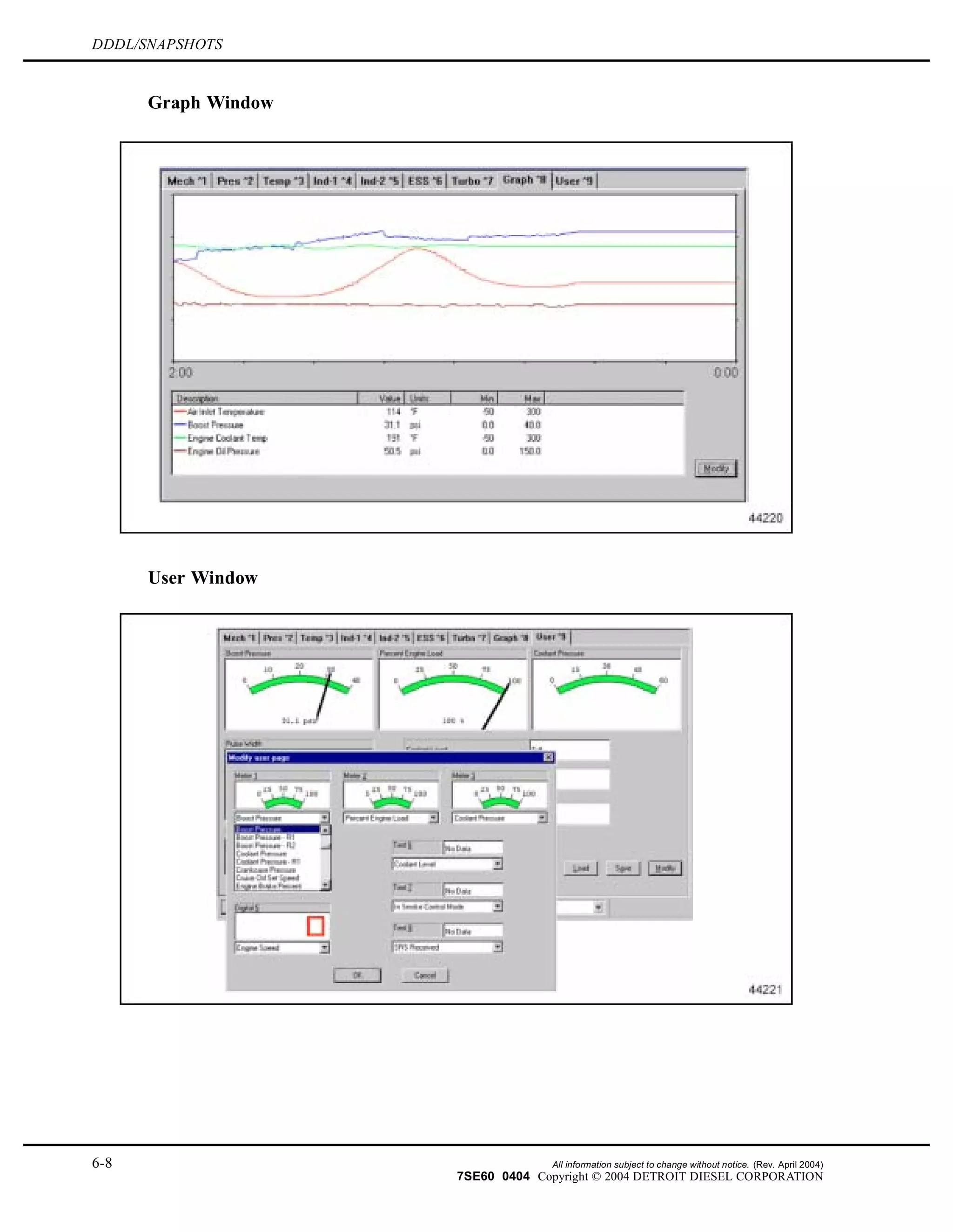 DDDL/SNAPSHOTS
Graph Window
User Window
6-8 All information subject to change without notice. (Rev. April 2004)
7SE60 0404 Copyright © 2004 DETROIT DIESEL CORPORATION
 