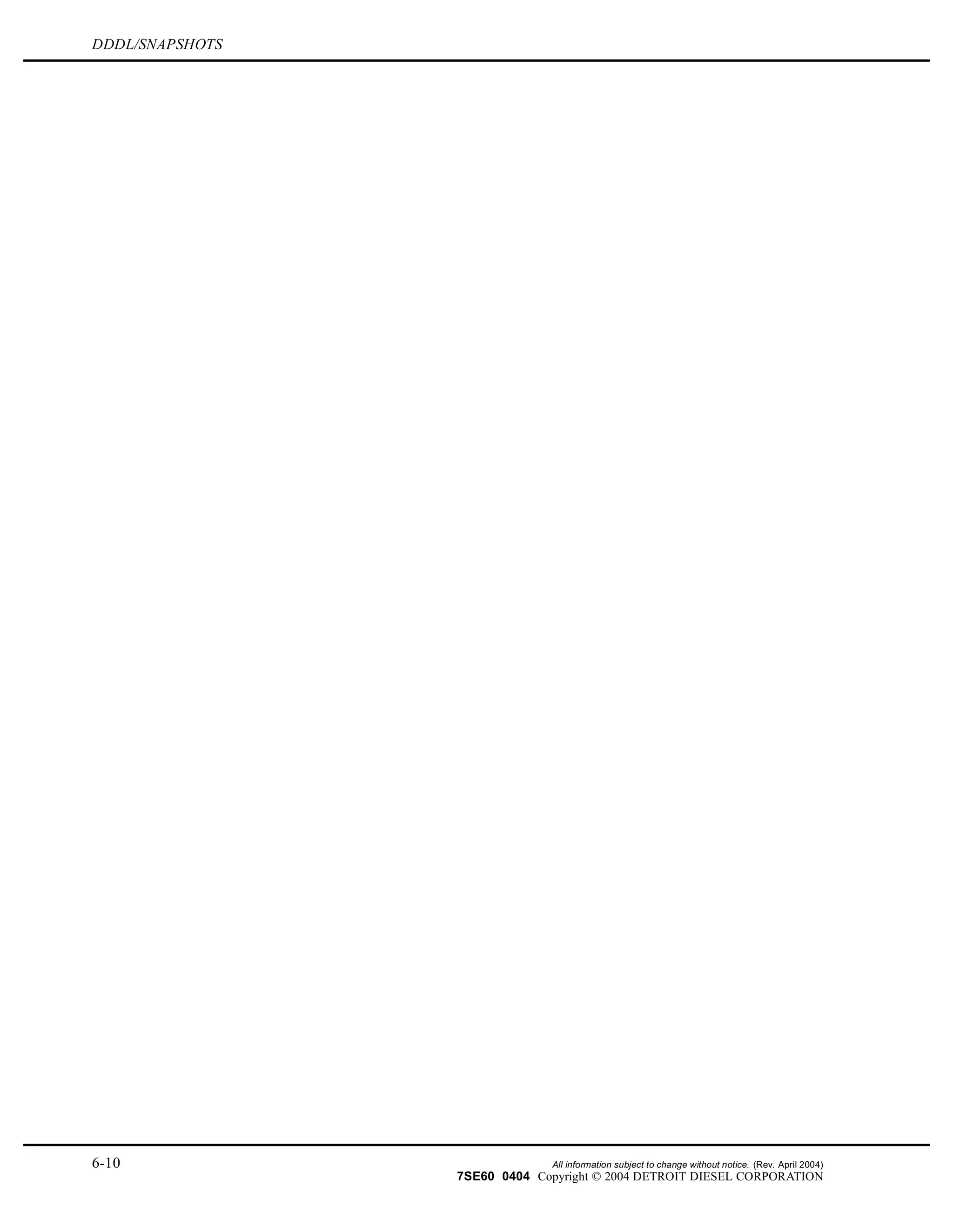 DDDL/SNAPSHOTS
6-10 All information subject to change without notice. (Rev. April 2004)
7SE60 0404 Copyright © 2004 DETROIT DIESEL CORPORATION
 