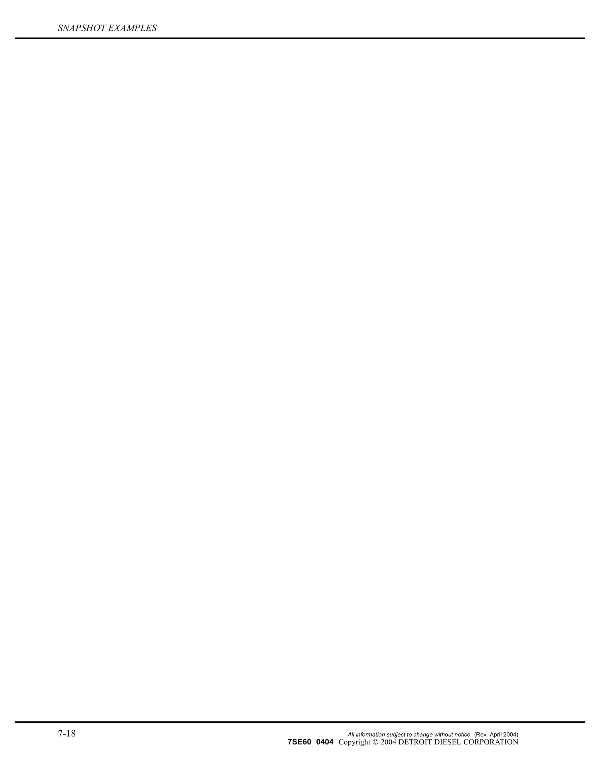 SNAPSHOT EXAMPLES
7-18 All information subject to change without notice. (Rev. April 2004)
7SE60 0404 Copyright © 2004 DETROIT DIESEL CORPORATION
 