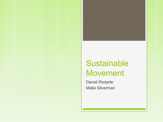 Sustainable
Movement
Daniel Rodarte
Malia Silverman
 