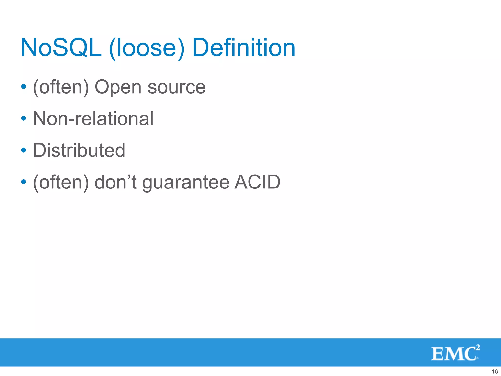 NoSQL (loose) Definition
• (often) Open source
• Non-relational
• Distributed
• (often) don‟t guarantee ACID




                                 16
 
