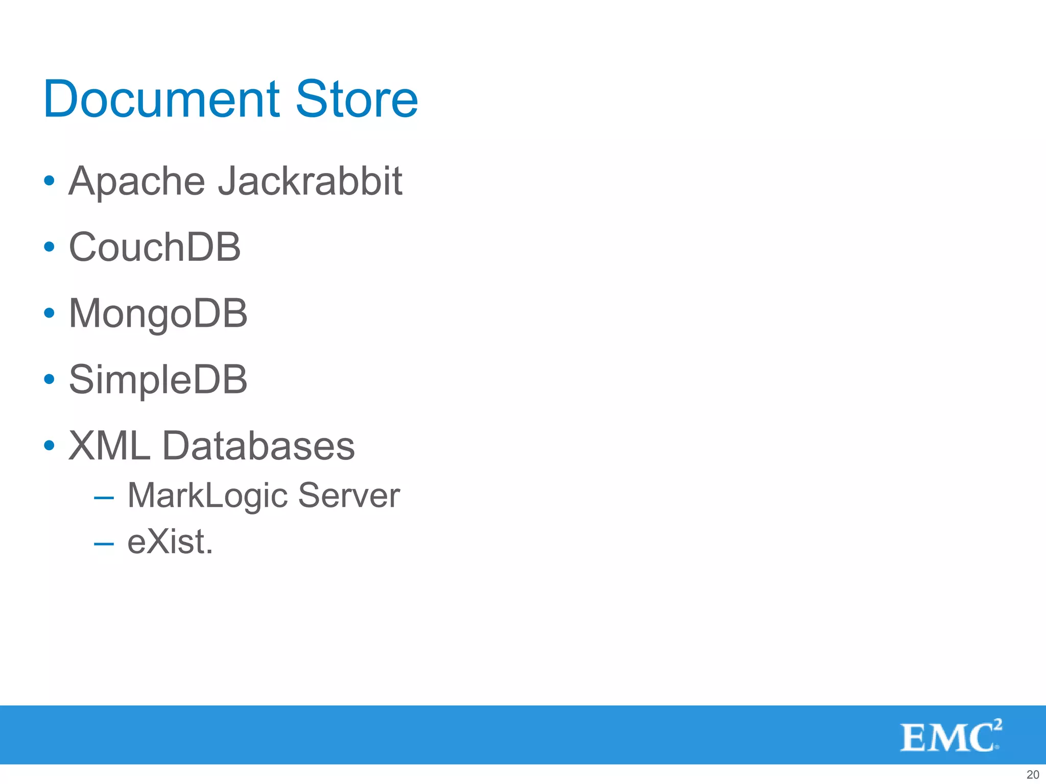 Document Store
• Apache Jackrabbit
• CouchDB
• MongoDB
• SimpleDB
• XML Databases
  – MarkLogic Server
  – eXist.




                       20
 