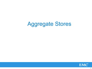 Aggregate Stores




                   47
 