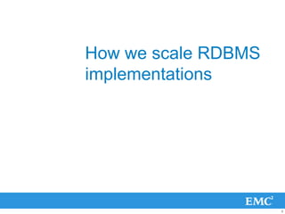 How we scale RDBMS
implementations




                     6
 