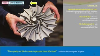 Foundry      Click for Machining
                                                                                                               Contact Us:

                                                                                  Deltran Diesels Engineering Pvt. Ltd.,
                                                                               C-14, Kagal-Hatkanangle 5 Star MIDC, Kolhapur.
                                                                                             Email : deltrandiesels@gmail.com

                                                                                                  Mr. Satish Rao, Director.
                                                                                                             Cell : 9422046240
                                                                                                       satishbrao@gmail.com

                                                                                                  Mr. Balkrishna C N, G.M
                                                                                                            Cell : 9850952400
                                                                                                    balkrishnacn@gmail.com




          “The quality of life is more important than life itself”   – Alexis Carell, Biologist & Surgeon
                                                                                                                       10
 