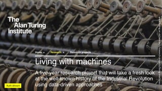 Ruth Ahnert
www.turing.ac.uk/research/research-projects/living-machines
 