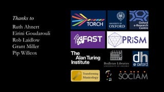 Thanks to
Ruth Ahnert
Eirini Goudarouli
Rob Laidlow
Grant Miller
Pip Willcox
 