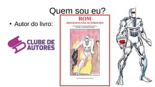Quem sou eu?
●
Autor do livro:
 
