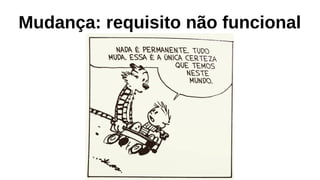 Mudança: requisito não funcional
 