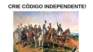 CRIE CÓDIGO INDEPENDENTE!
 