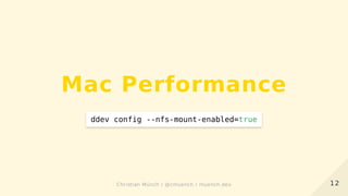 Mac Performance
ddev config --nfs-mount-enabled=true
1212Christian Münch / @cmuench / muench.devChristian Münch / @cmuench / muench.dev
 