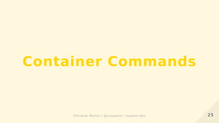 Container Commands
2525Christian Münch / @cmuench / muench.devChristian Münch / @cmuench / muench.dev
 