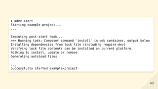 ❯ ddev start
Starting example-project...
...
Executing post-start hook...
=== Running task: Composer command 'install' in web container, output below
Installing dependencies from lock file (including require-dev)
Verifying lock file contents can be installed on current platform.
Nothing to install, update or remove
Generating autoload files
...
Successfully started example-project
4242
 